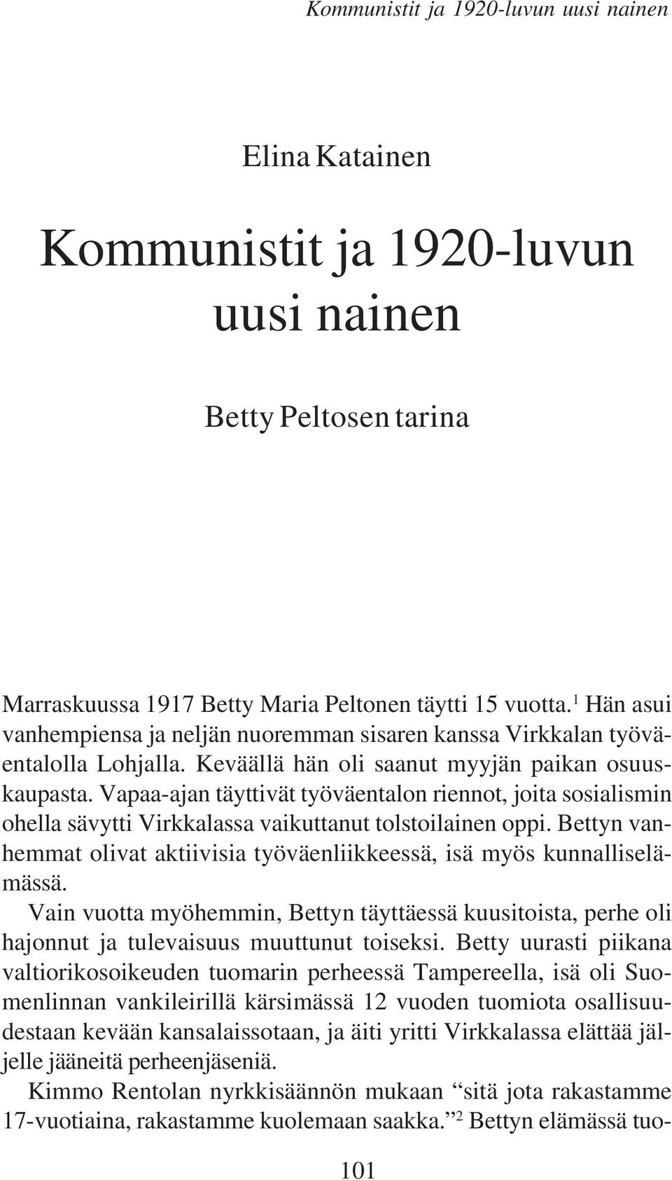 Vapaa-ajan täyttivät työväentalon riennot, joita sosialismin ohella sävytti Virkkalassa vaikuttanut tolstoilainen oppi.