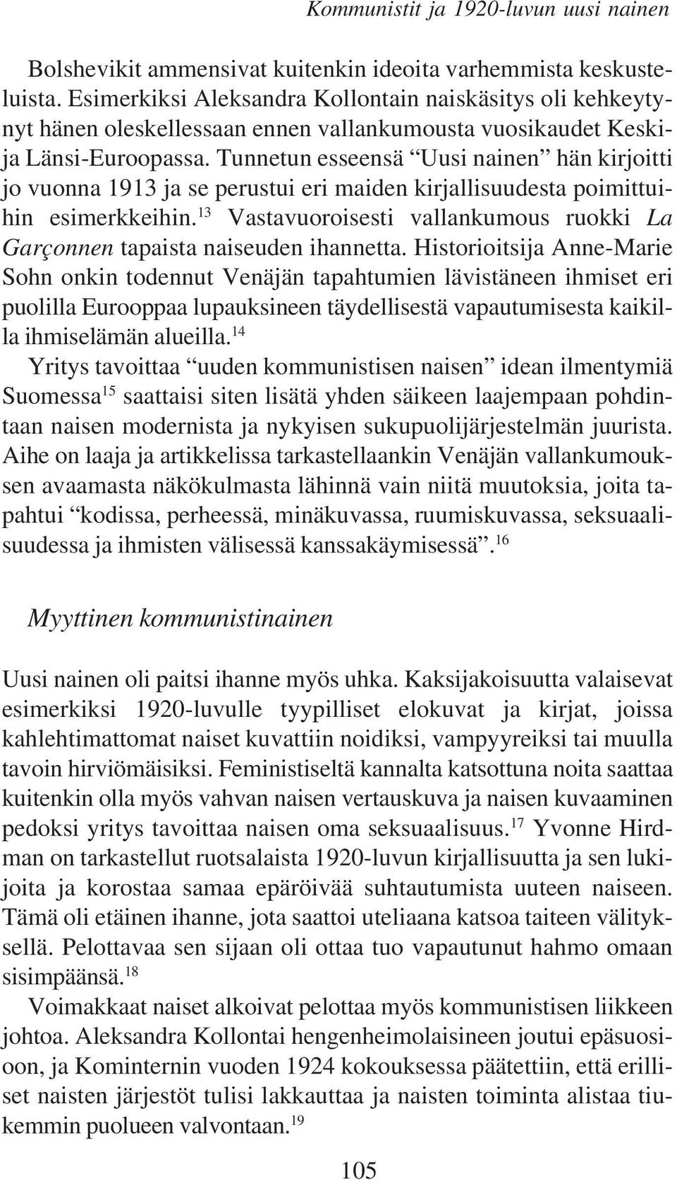 Tunnetun esseensä Uusi nainen hän kirjoitti jo vuonna 1913 ja se perustui eri maiden kirjallisuudesta poimittuihin esimerkkeihin.