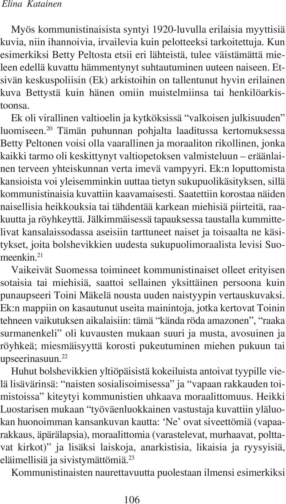 Etsivän keskuspoliisin (Ek) arkistoihin on tallentunut hyvin erilainen kuva Bettystä kuin hänen omiin muistelmiinsa tai henkilöarkistoonsa.