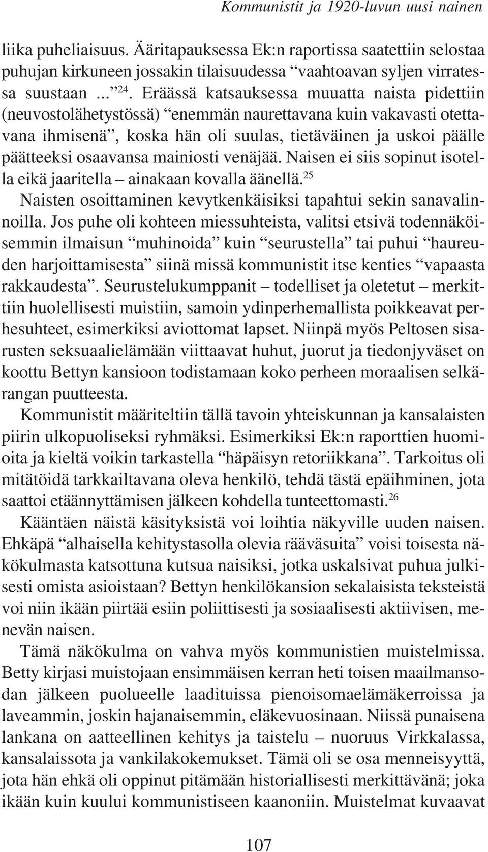 mainiosti venäjää. Naisen ei siis sopinut isotella eikä jaaritella ainakaan kovalla äänellä. 25 Naisten osoittaminen kevytkenkäisiksi tapahtui sekin sanavalinnoilla.