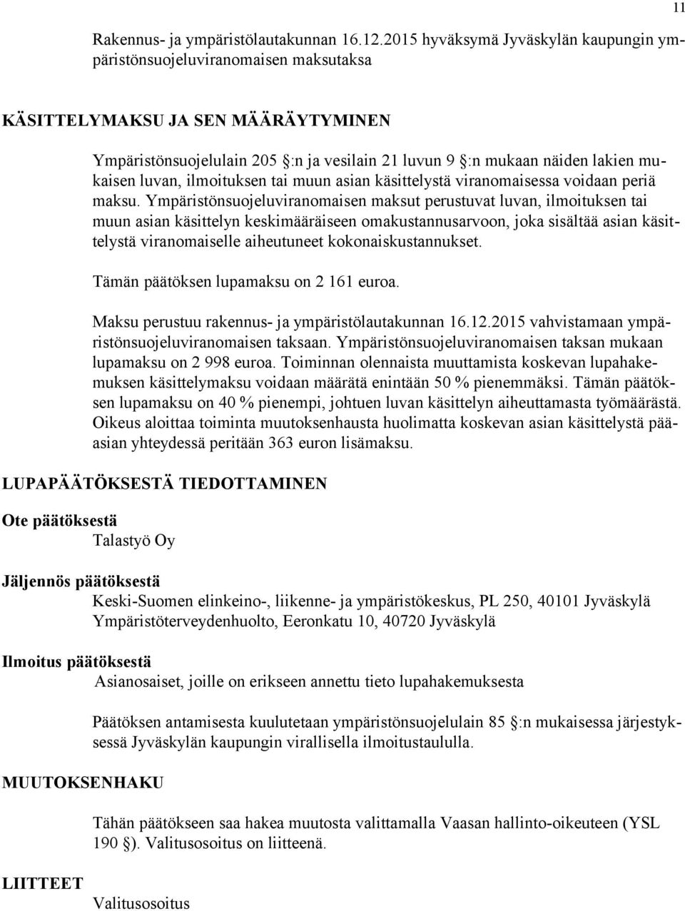 mukaisen luvan, ilmoituksen tai muun asian käsittelystä viranomaisessa voidaan periä maksu.