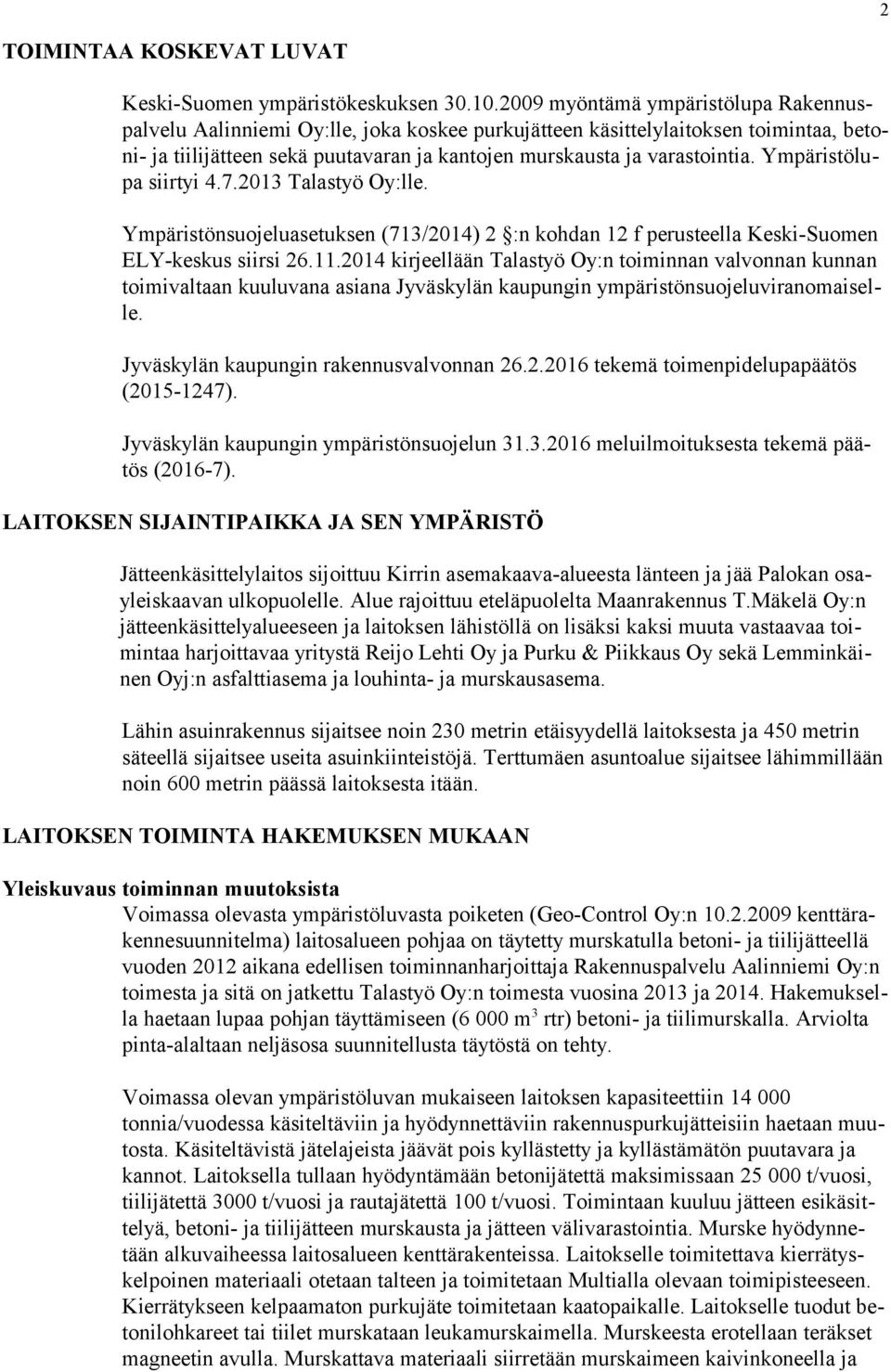 Ympäristölupa siirtyi 4.7.2013 Talastyö Oy:lle. Ympäristönsuojeluasetuksen (713/2014) 2 :n kohdan 12 f perusteella Keski-Suomen ELY-keskus siirsi 26.11.