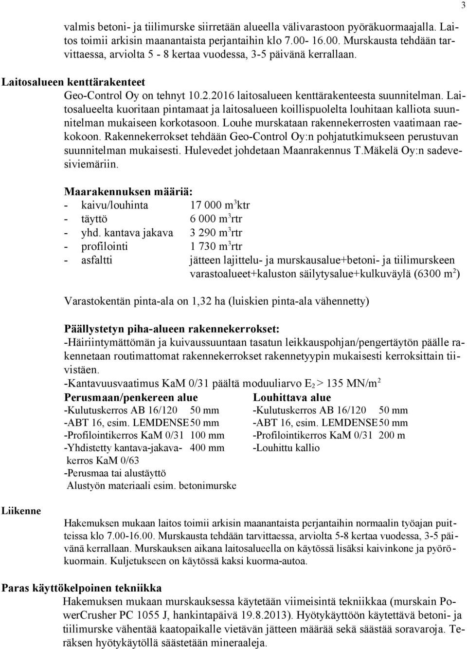 2016 laitosalueen kenttärakenteesta suunnitelman. Laitosalueelta kuoritaan pintamaat ja laitosalueen koillispuolelta louhitaan kalliota suunnitelman mukaiseen korkotasoon.