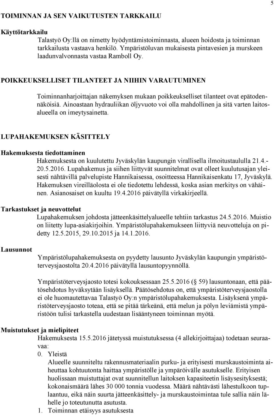 POIKKEUKSELLISET TILANTEET JA NIIHIN VARAUTUMINEN Toiminnanharjoittajan näkemyksen mukaan poikkeukselliset tilanteet ovat epätodennäköisiä.