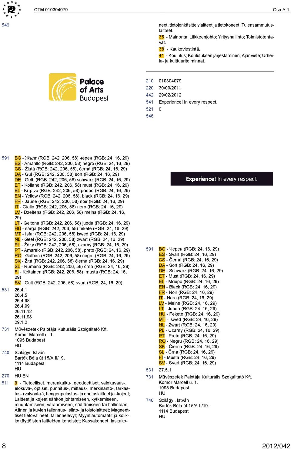 591 BG - Жълт (R: 242, 26, 58) черен (R: 24, 16, 29) ES - Amarillo (R: 242, 26, 58) negro (R: 24, 16, 29) CS - Žlutá (R: 242, 26, 58), černá (R: 24, 16, 29) DA - Gul (R: 242, 26, 58) sort (R: 24, 16,