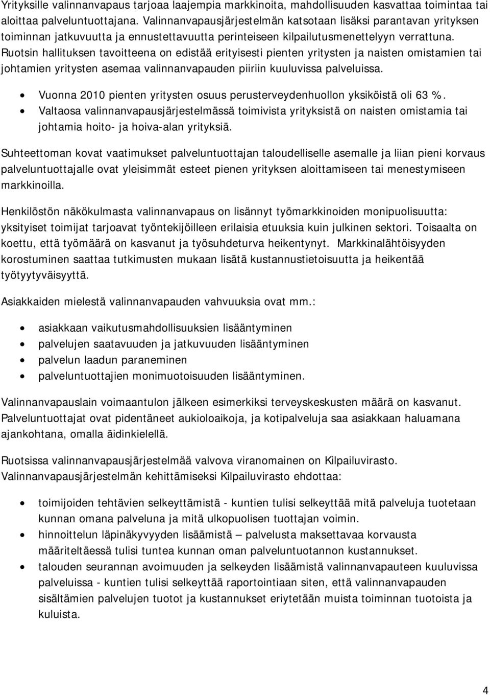 Ruotsin hallituksen tavoitteena on edistää erityisesti pienten yritysten ja naisten omistamien tai johtamien yritysten asemaa valinnanvapauden piiriin kuuluvissa palveluissa.