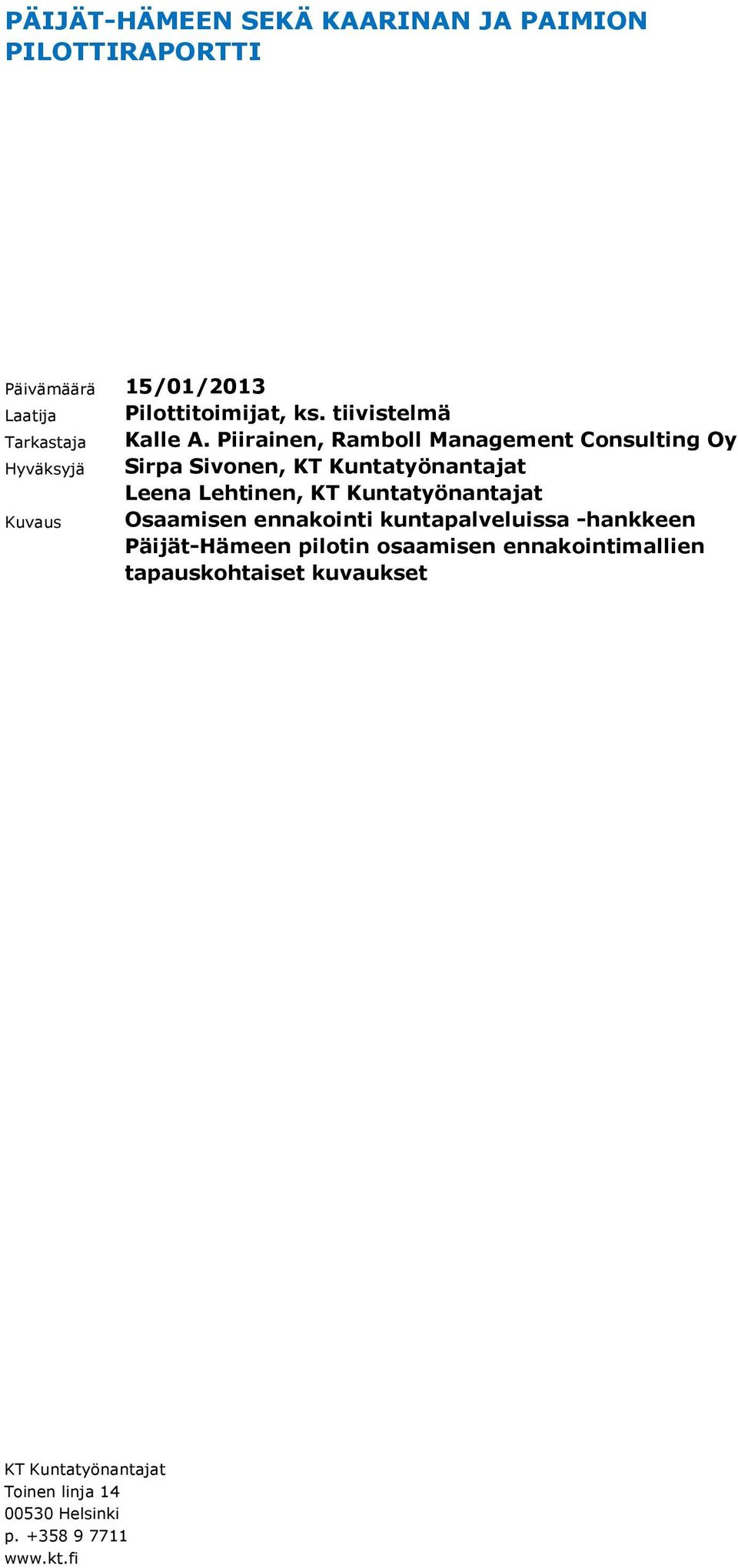 Piirainen, Ramboll Management Consulting Oy Sirpa Sivonen, KT Kuntatyönantajat Leena Lehtinen, KT Kuntatyönantajat