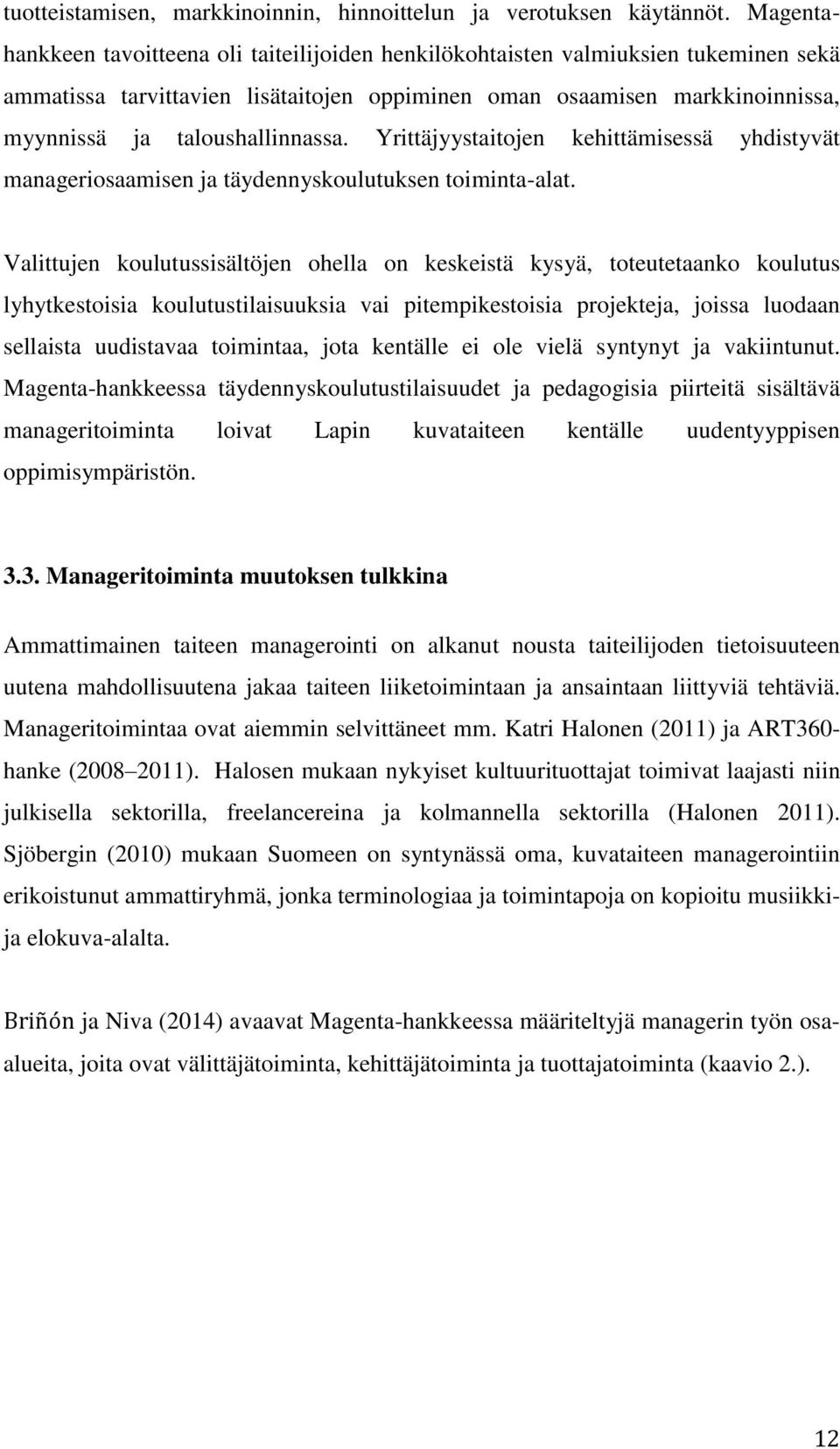 taloushallinnassa. Yrittäjyystaitojen kehittämisessä yhdistyvät manageriosaamisen ja täydennyskoulutuksen toiminta-alat.