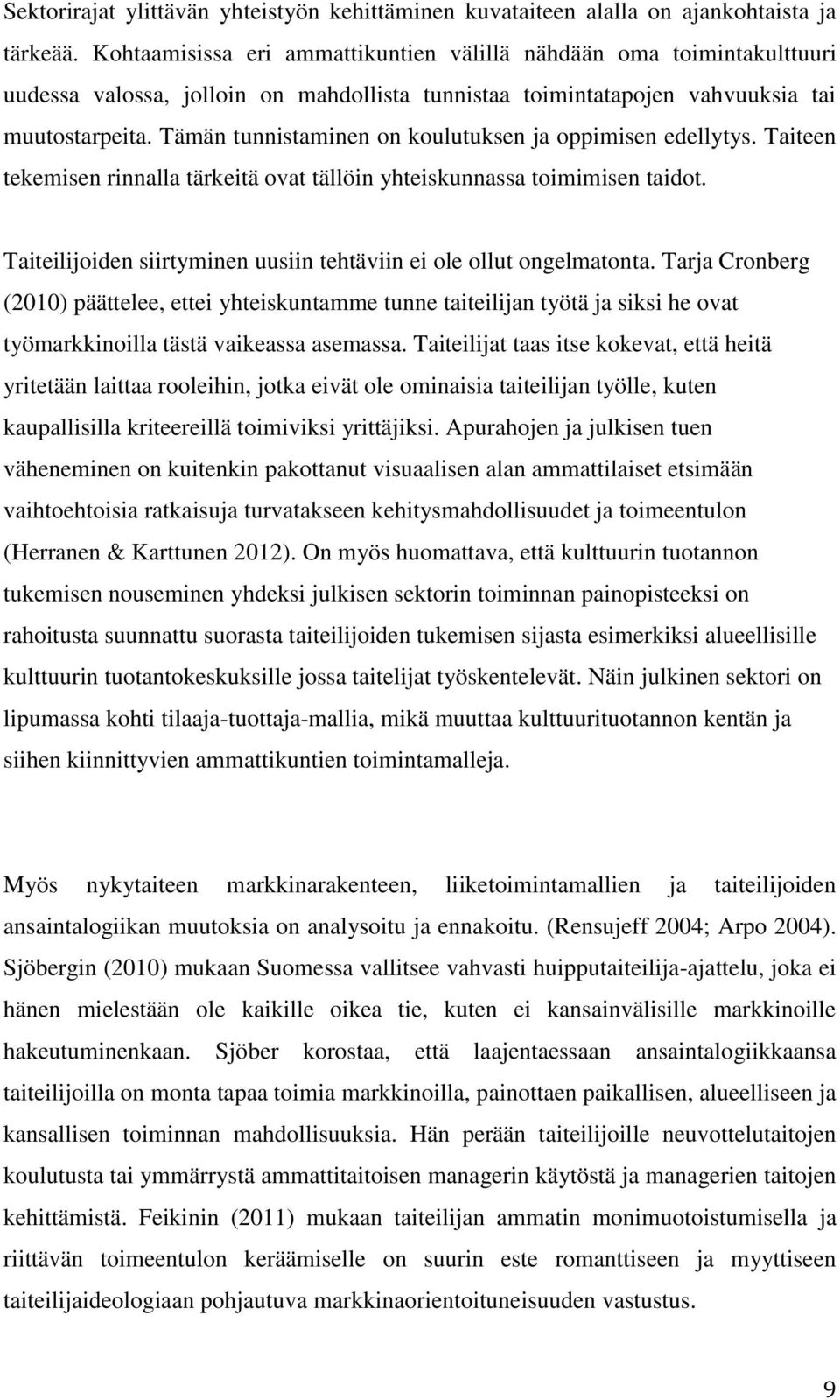 Tämän tunnistaminen on koulutuksen ja oppimisen edellytys. Taiteen tekemisen rinnalla tärkeitä ovat tällöin yhteiskunnassa toimimisen taidot.