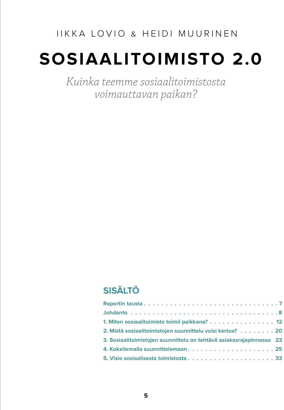 Mistä sosiaalitoimistojen suunnittelu voisi kertoa?........ 20 3.