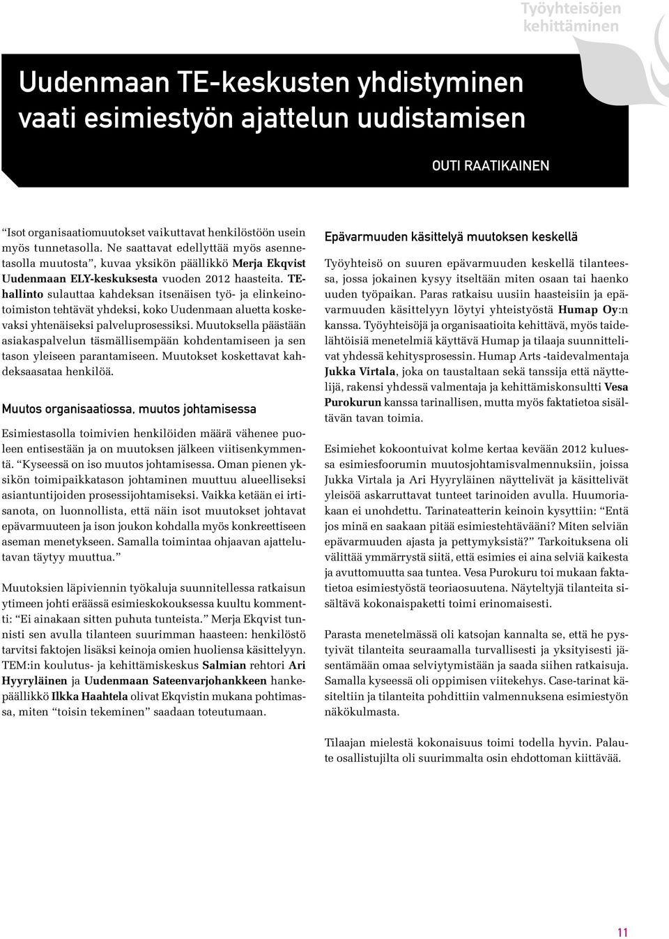 TEhallinto sulauttaa kahdeksan itsenäisen työ- ja elinkeinotoimiston tehtävät yhdeksi, koko Uudenmaan aluetta koskevaksi yhtenäiseksi palveluprosessiksi.