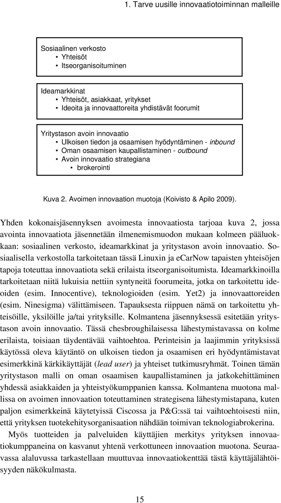 Avoimen innovaation muotoja (Koivisto & Apilo 2009).