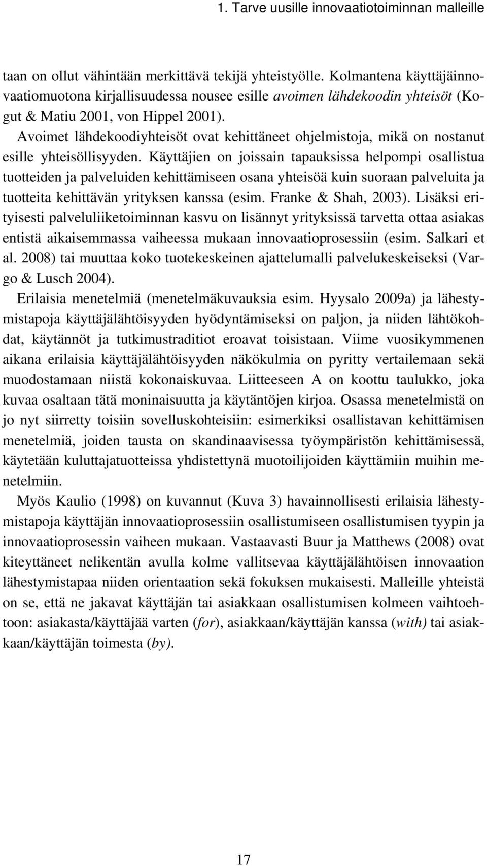 Avoimet lähdekoodiyhteisöt ovat kehittäneet ohjelmistoja, mikä on nostanut esille yhteisöllisyyden.