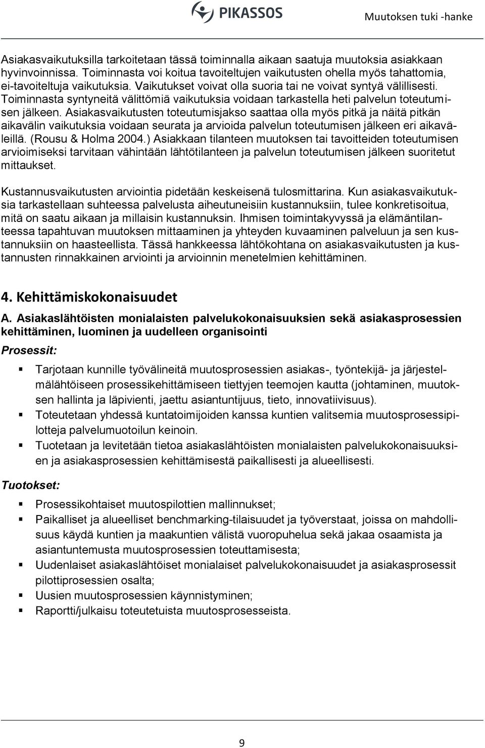 Toiminnasta syntyneitä välittömiä vaikutuksia voidaan tarkastella heti palvelun toteutumisen jälkeen.