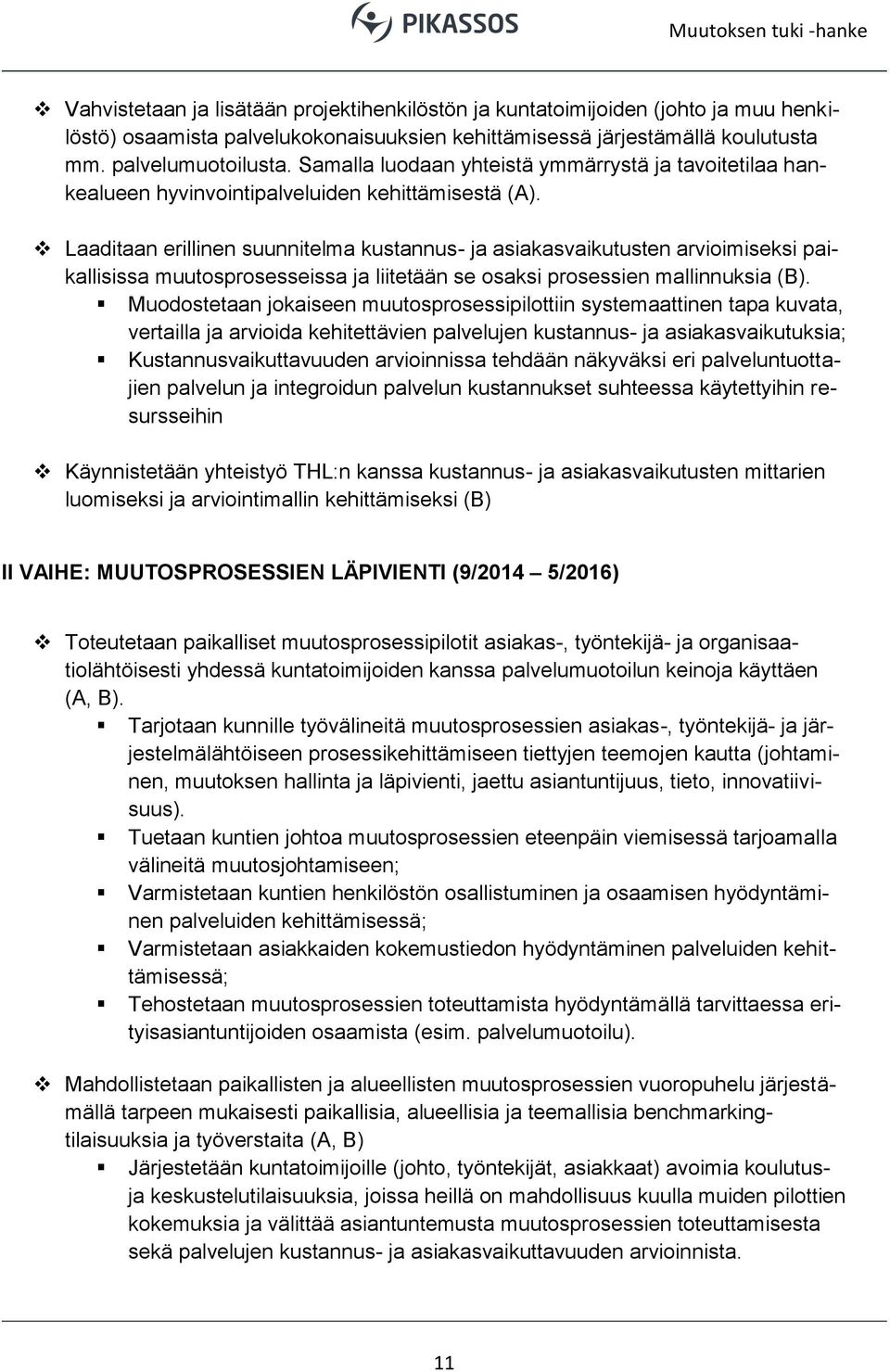 Laaditaan erillinen suunnitelma kustannus- ja asiakasvaikutusten arvioimiseksi paikallisissa muutosprosesseissa ja liitetään se osaksi prosessien mallinnuksia (B).