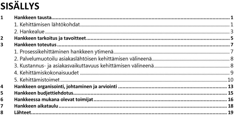 .. 8 3. Kustannus- ja asiakasvaikuttavuus kehittämisen välineenä... 8 4. Kehittämiskokonaisuudet... 9 5. Kehittämistoimet.