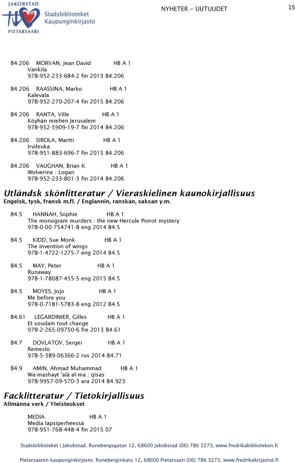 206 Utländsk skönlitteratur / Vieraskielinen kaunokirjallisuus Engelsk, tysk, fransk m.fl. / Englannin, ranskan, saksan y.m. 84.