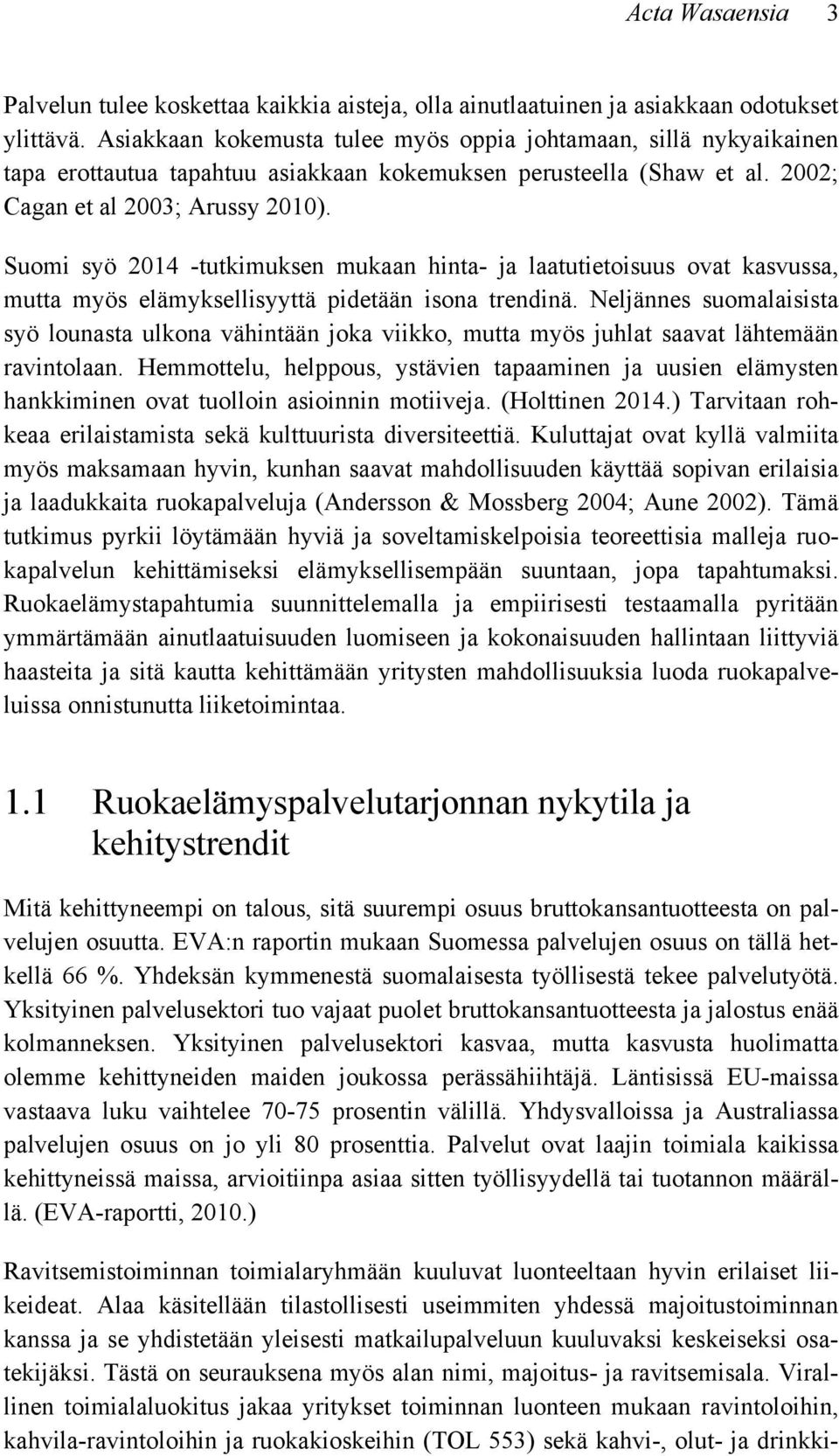 Suomi syö 2014 -tutkimuksen mukaan hinta- ja laatutietoisuus ovat kasvussa, mutta myös elämyksellisyyttä pidetään isona trendinä.