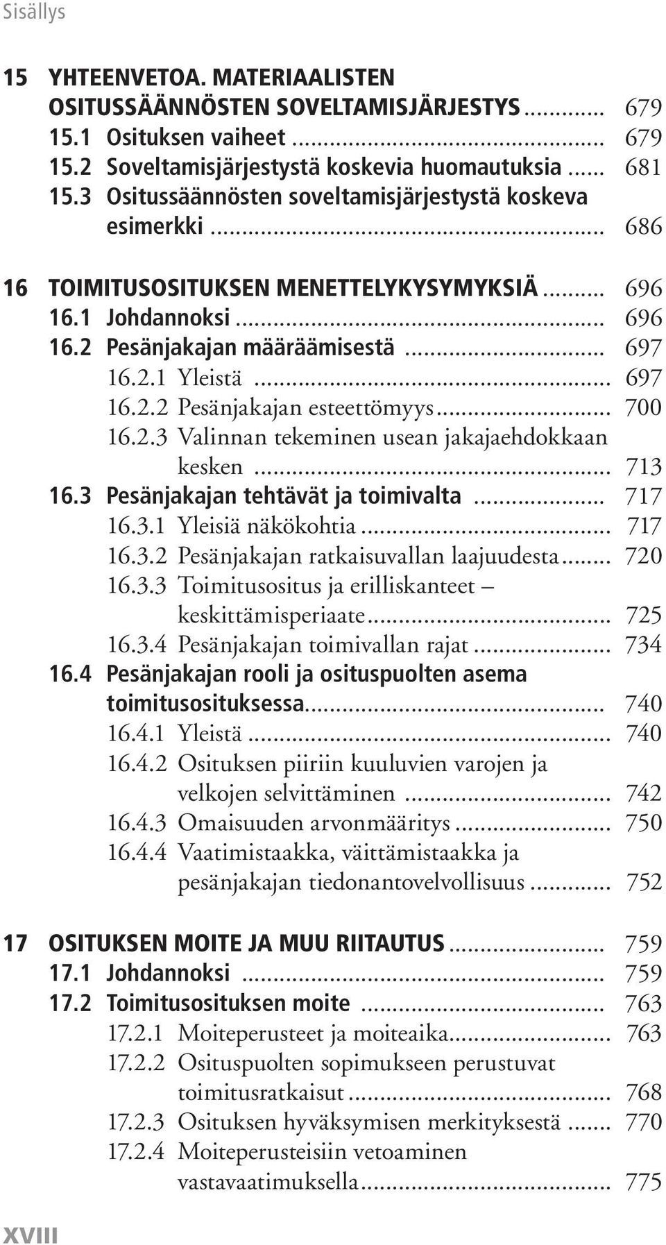 .. 700 16.2.3 Valinnan tekeminen usean jakajaehdokkaan kesken... 713 16.3 Pesänjakajan tehtävät ja toimivalta... 717 16.3.1 Yleisiä näkökohtia... 717 16.3.2 Pesänjakajan ratkaisuvallan laajuudesta.