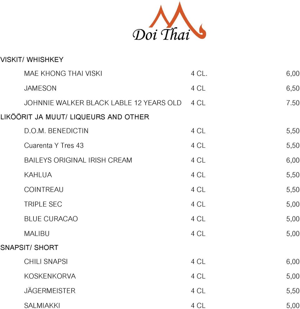 O.M. BENEDICTIN 4 CL 5,50 Cuarenta Y Tres 43 4 CL 5,50 BAILEYS ORIGINAL IRISH CREAM 4 CL 6,00 KAHLUA 4 CL 5,50