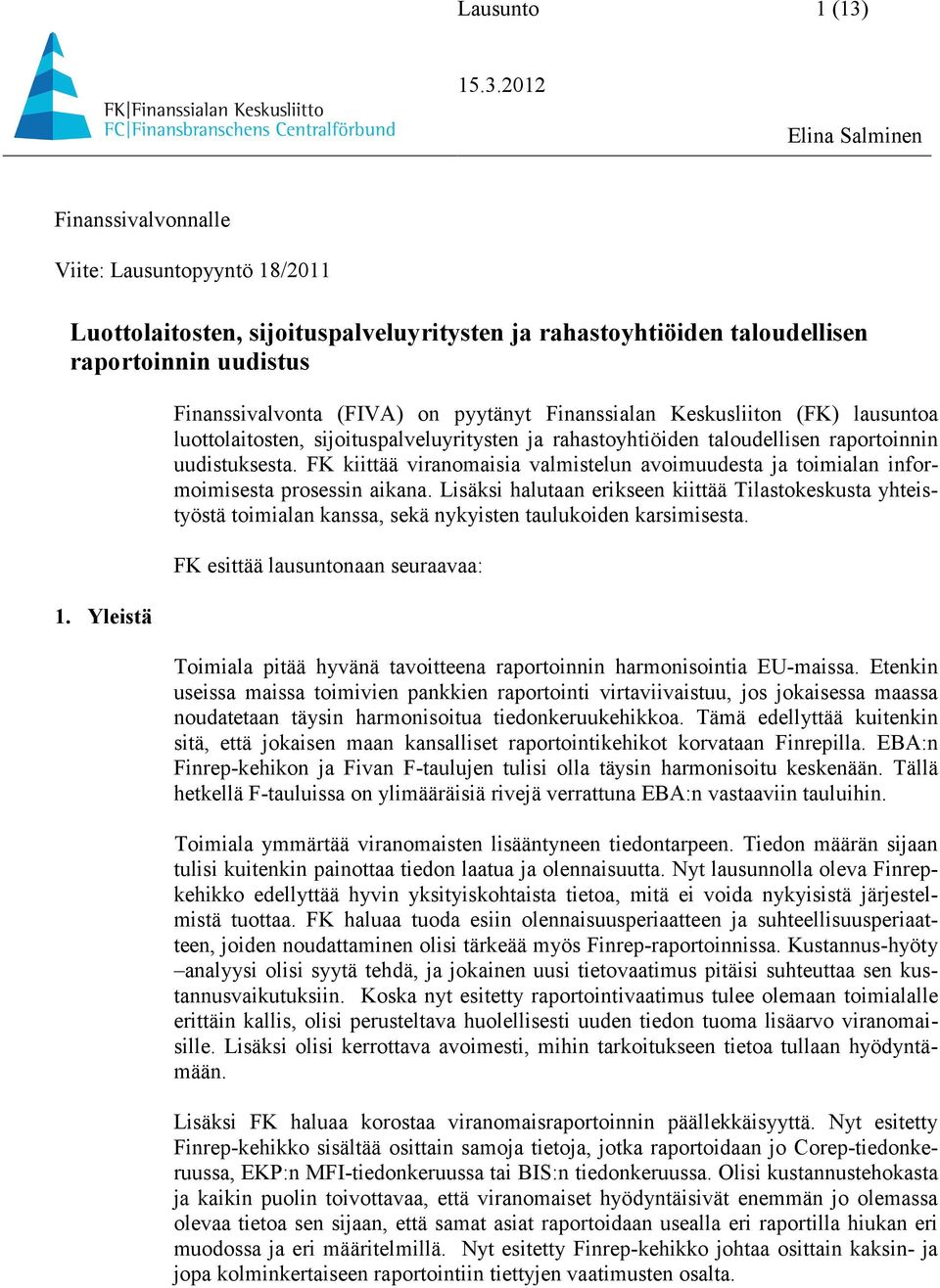 FK kiittää viranomaisia valmistelun avoimuudesta ja toimialan informoimisesta prosessin aikana.