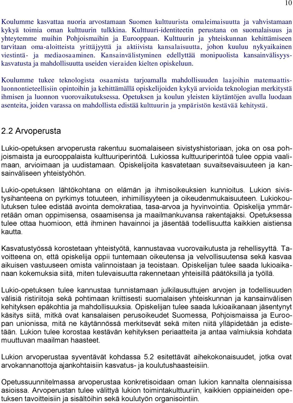 Kulttuurin ja yhteiskunnan kehittämiseen tarvitaan oma-aloitteista yrittäjyyttä ja aktiivista kansalaisuutta, johon kuuluu nykyaikainen viestintä- ja mediaosaaminen.