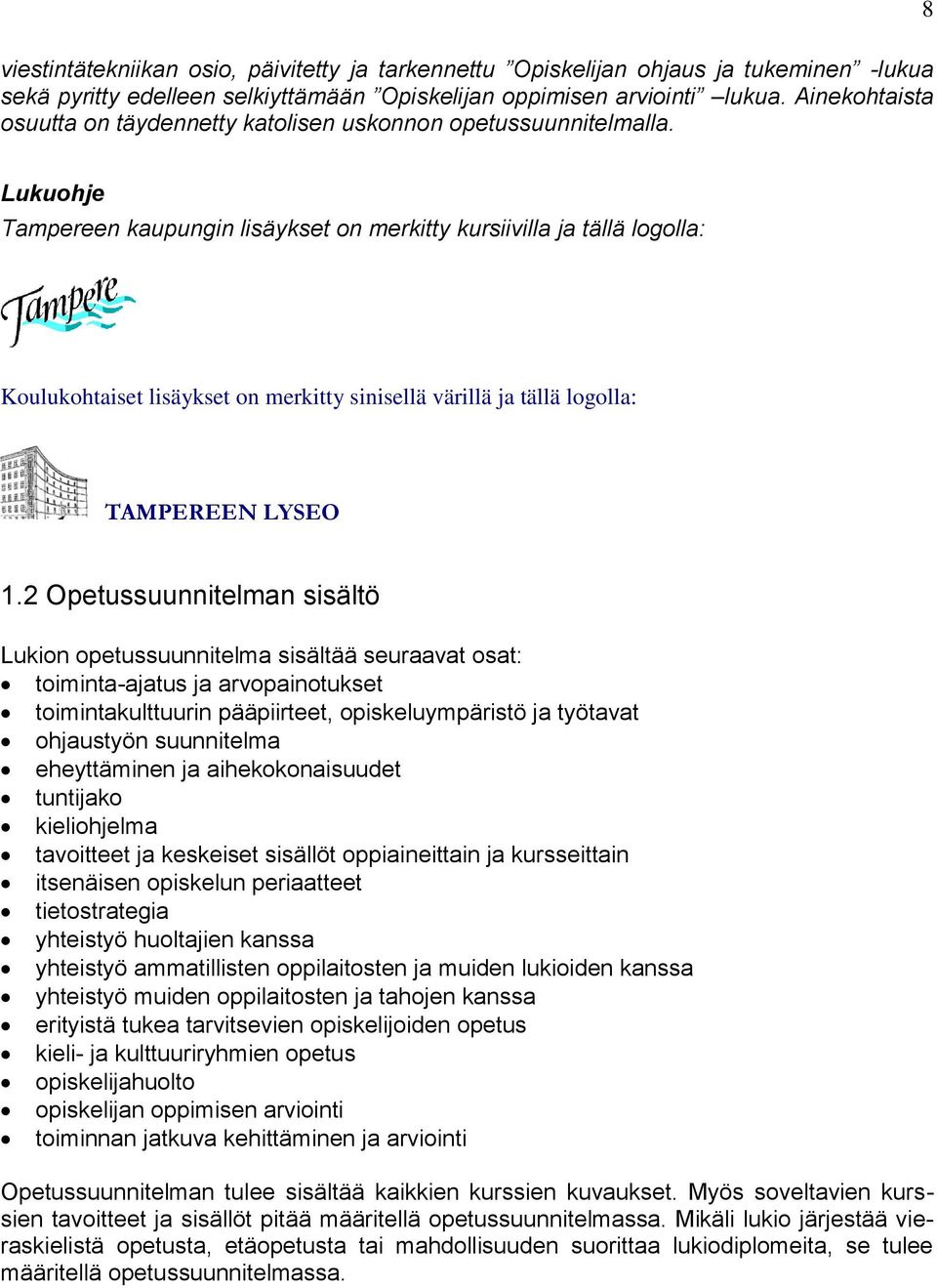 8 Lukuohje Tampereen kaupungin lisäykset on merkitty kursiivilla ja tällä logolla: Koulukohtaiset lisäykset on merkitty sinisellä värillä ja tällä logolla: TAMPEREEN LYSEO 1.