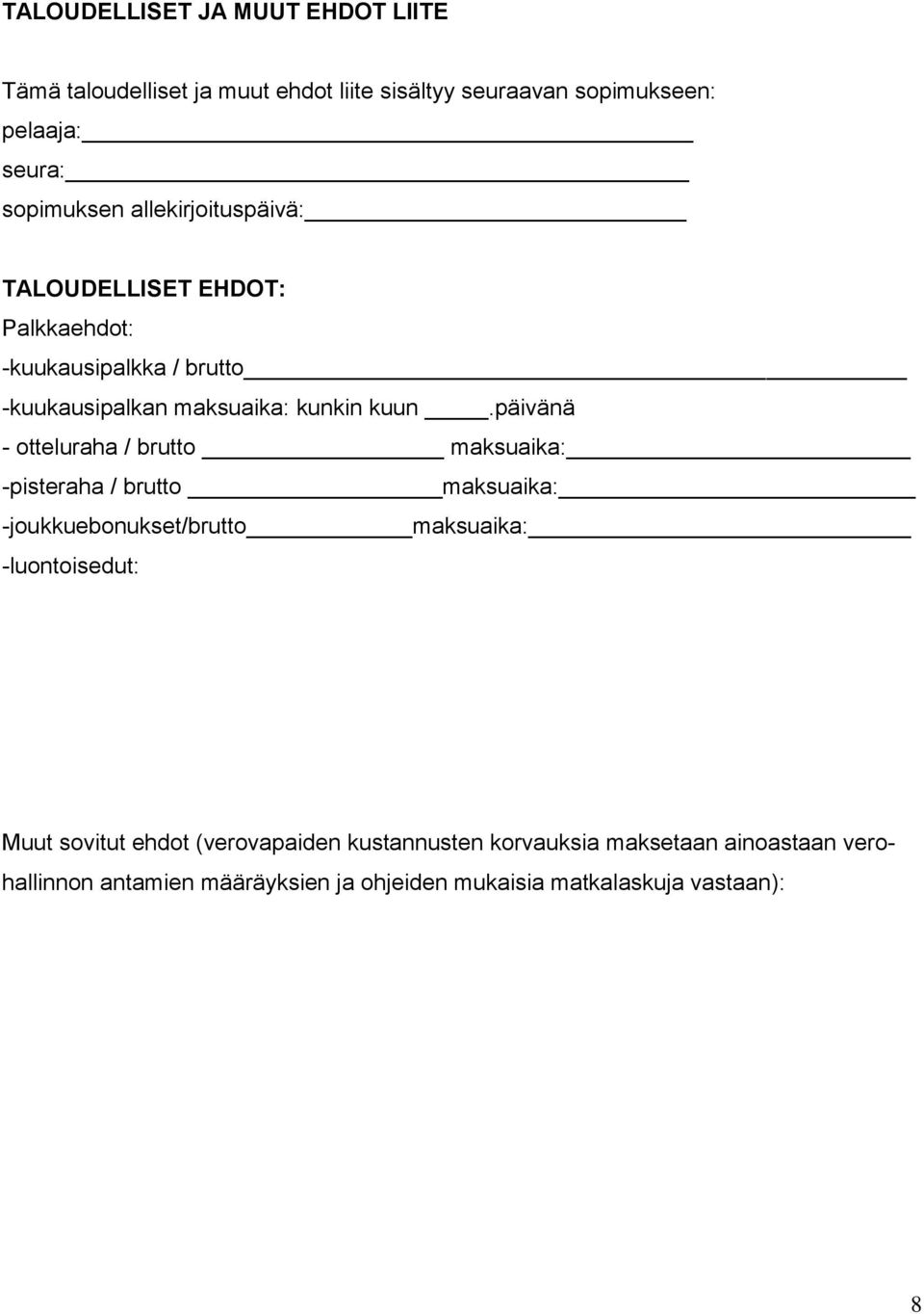 päivänä - otteluraha / brutto maksuaika: -pisteraha / brutto maksuaika: -joukkuebonukset/brutto maksuaika: -luontoisedut: Muut