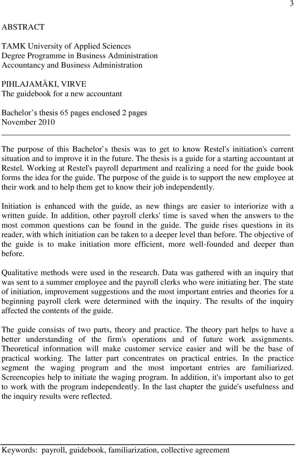 The thesis is a guide for a starting accountant at Restel. Working at Restel's payroll department and realizing a need for the guide book forms the idea for the guide.