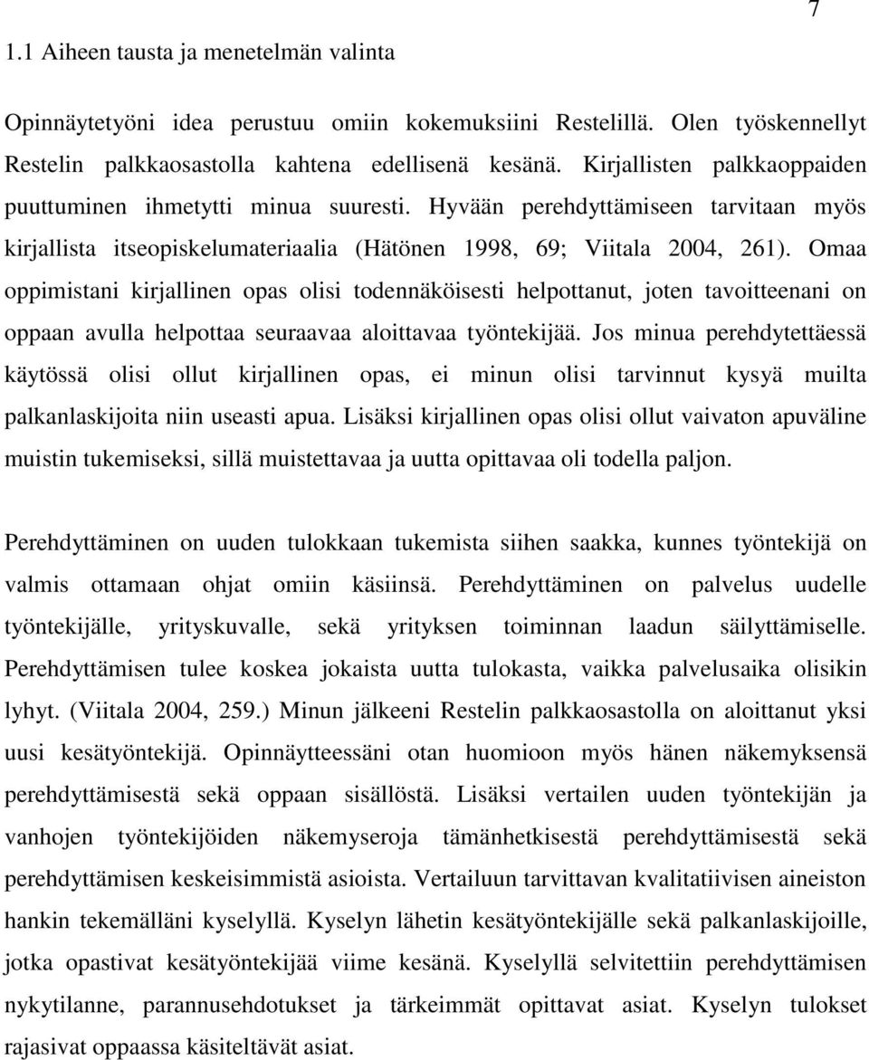 Omaa oppimistani kirjallinen opas olisi todennäköisesti helpottanut, joten tavoitteenani on oppaan avulla helpottaa seuraavaa aloittavaa työntekijää.