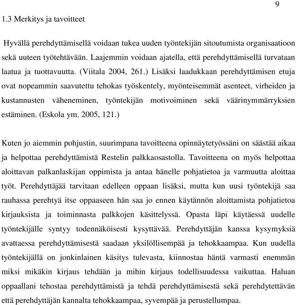 ) Lisäksi laadukkaan perehdyttämisen etuja ovat nopeammin saavutettu tehokas työskentely, myönteisemmät asenteet, virheiden ja kustannusten väheneminen, työntekijän motivoiminen sekä