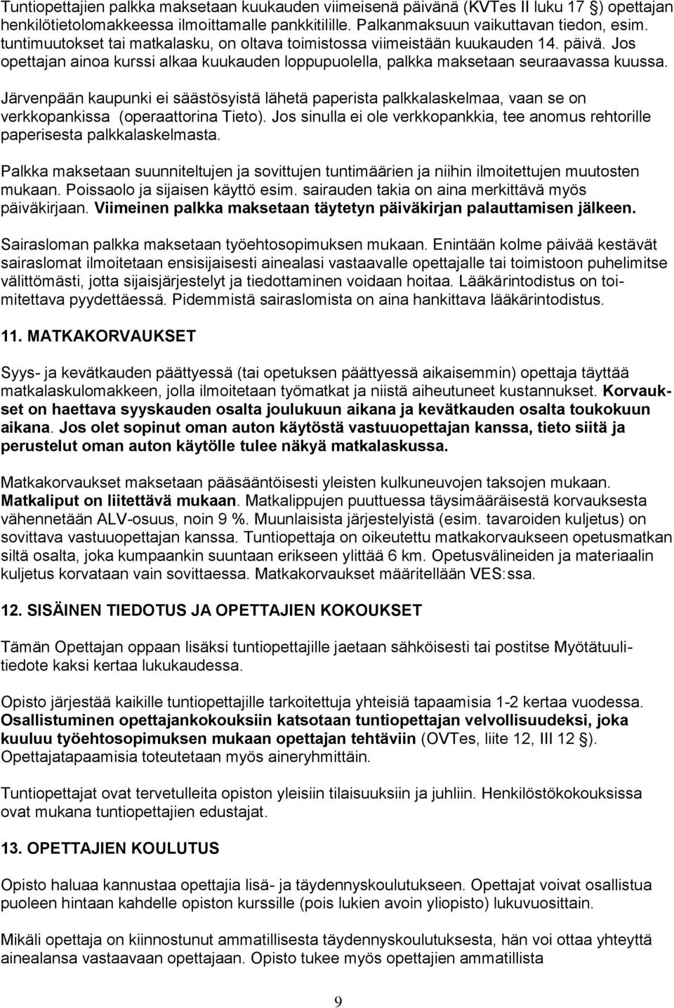 Järvenpään kaupunki ei säästösyistä lähetä paperista palkkalaskelmaa, vaan se on verkkopankissa (operaattorina Tieto).