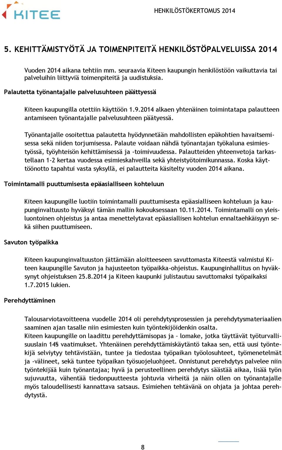 2014 alkaen yhtenäinen toimintatapa palautteen antamiseen työnantajalle palvelusuhteen päätyessä.