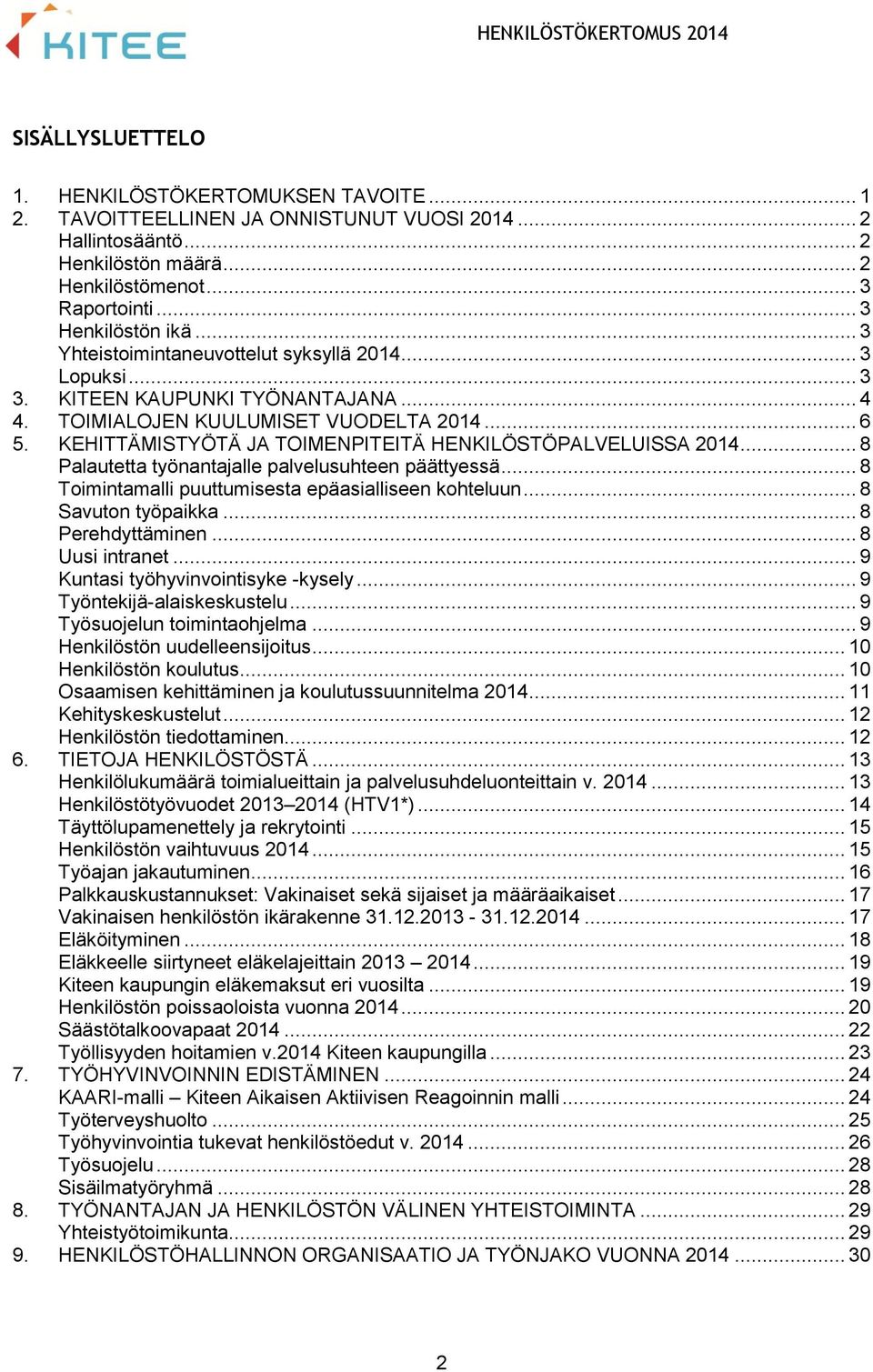 KEHITTÄMISTYÖTÄ JA TOIMENPITEITÄ HENKILÖSTÖPALVELUISSA 2014... 8 Palautetta työnantajalle palvelusuhteen päättyessä... 8 Toimintamalli puuttumisesta epäasialliseen kohteluun... 8 Savuton työpaikka.