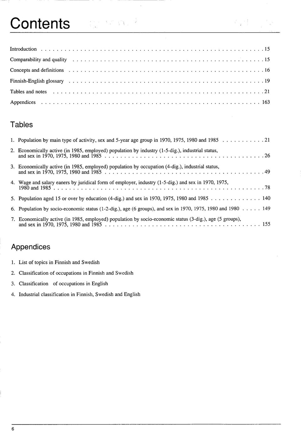 Economically active (in, employed) population by occupation (4-dig.), industrial status, and sex in,, and...49 4. Wage and salary eaners by juridical form of employer, industry (1-5-dig.