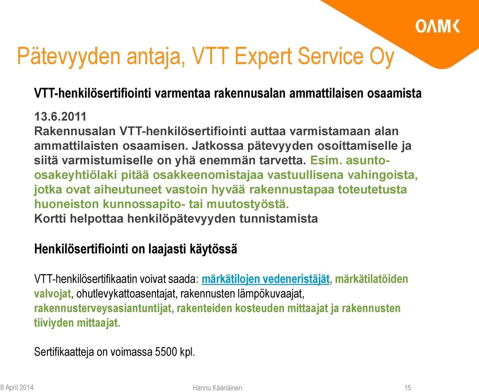 asuntoosakeyhtiölaki pitää osakkeenomistajaa vastuullisena vahingoista, jotka ovat aiheutuneet vastoin hyvää rakennustapaa toteutetusta huoneiston kunnossapito- tai muutostyöstä.