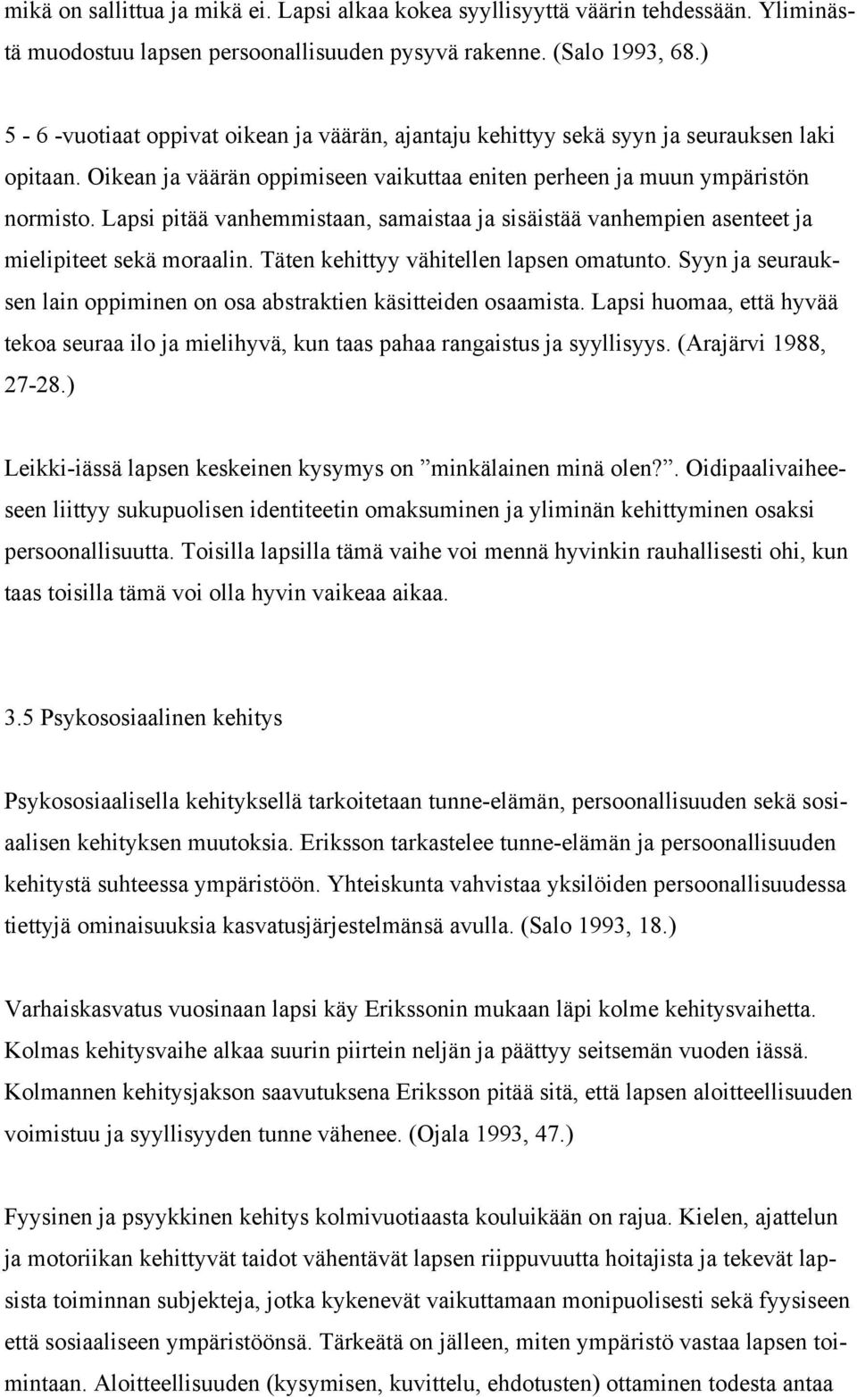 Lapsi pitää vanhemmistaan, samaistaa ja sisäistää vanhempien asenteet ja mielipiteet sekä moraalin. Täten kehittyy vähitellen lapsen omatunto.