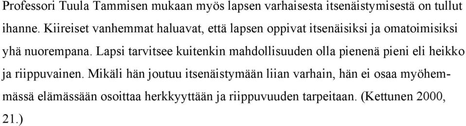 Lapsi tarvitsee kuitenkin mahdollisuuden olla pienenä pieni eli heikko ja riippuvainen.