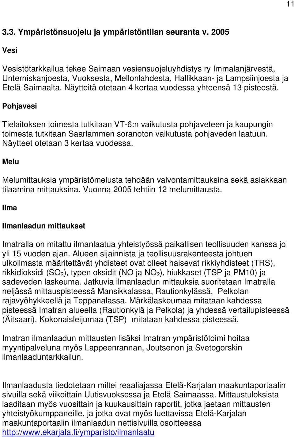 Näytteitä otetaan 4 kertaa vuodessa yhteensä 13 pisteestä.