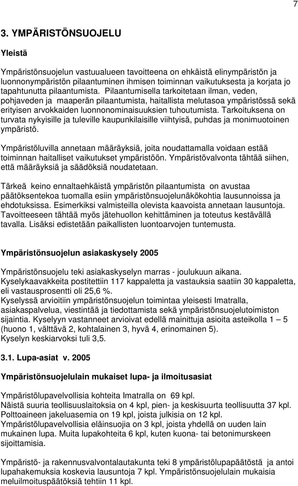 Tarkoituksena on turvata nykyisille ja tuleville kaupunkilaisille viihtyisä, puhdas ja monimuotoinen ympäristö.