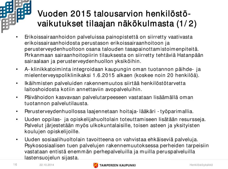 Pirkanmaan sairaanhoitopiirin tilauksesta on siirretty tehtäviä Hatanpään sairaalaan ja perusterveydenhuollon yksiköihin.