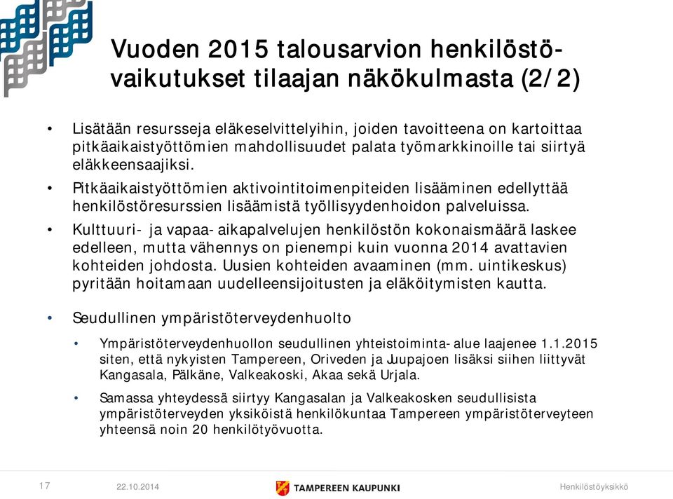 Kulttuuri- ja vapaa-aikapalvelujen henkilöstön kokonaismäärä laskee edelleen, mutta vähennys on pienempi kuin vuonna 2014 avattavien kohteiden johdosta. Uusien kohteiden avaaminen (mm.