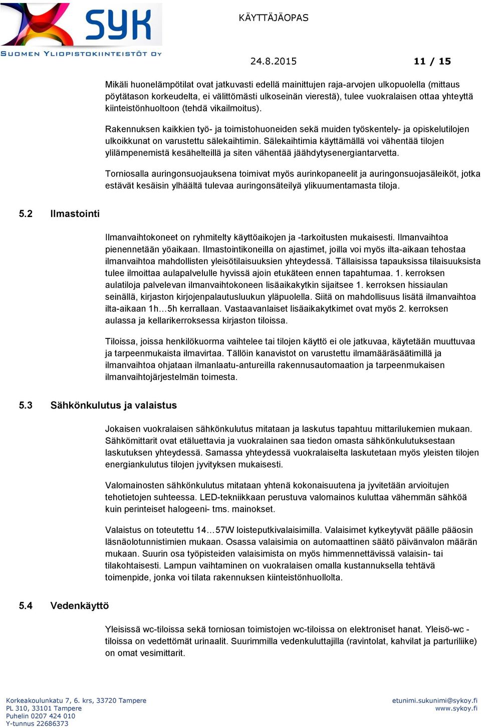 Sälekaihtimia käyttämällä voi vähentää tilojen ylilämpenemistä kesähelteillä ja siten vähentää jäähdytysenergiantarvetta.