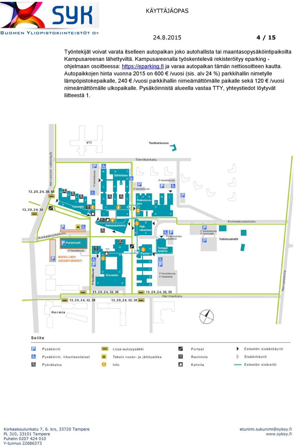 fi ja varaa autopaikan tämän nettiosoitteen kautta. Autopaikkojen hinta vuonna 2015 on 600 /vuosi (sis.