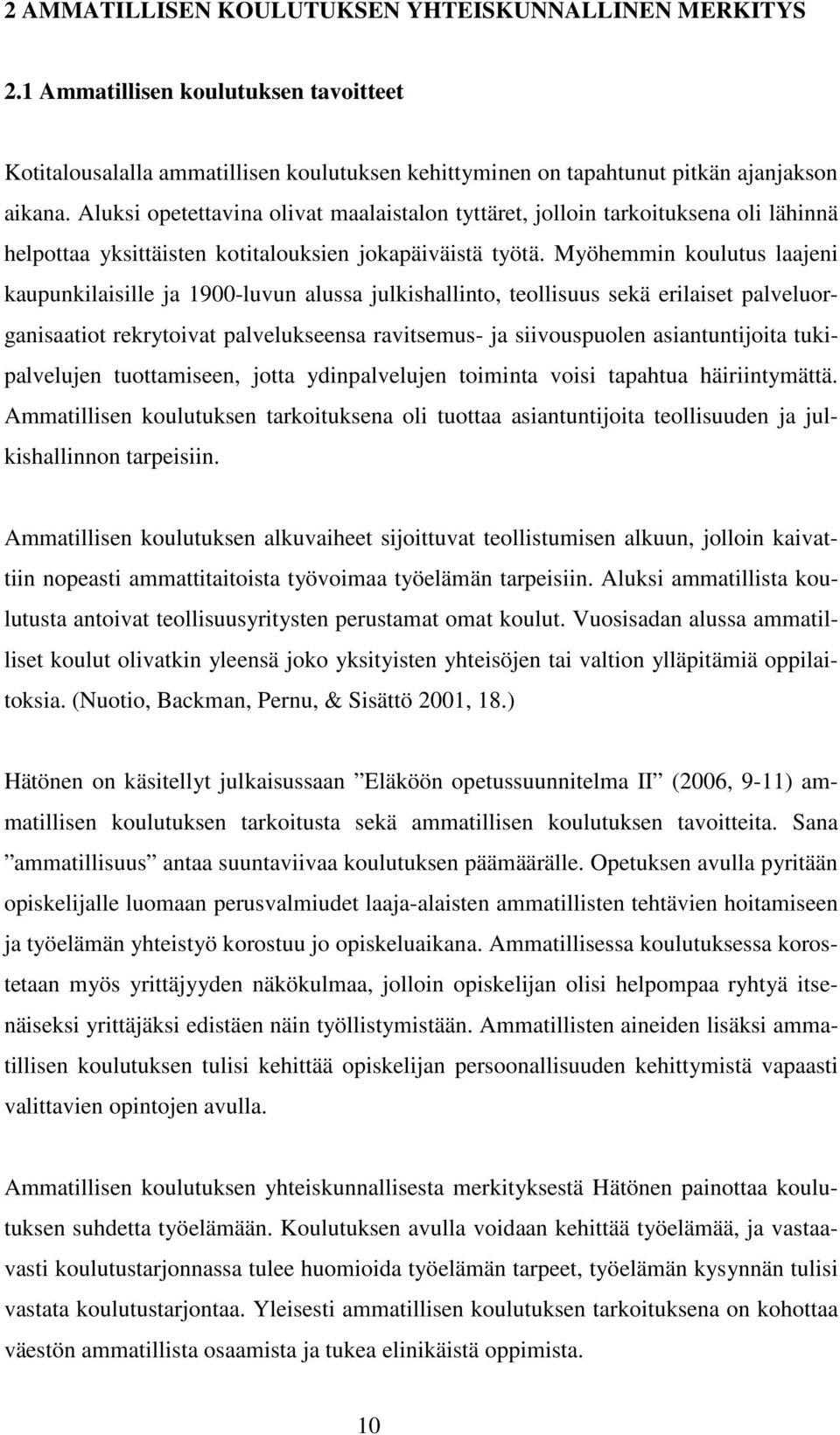 Myöhemmin koulutus laajeni kaupunkilaisille ja 1900-luvun alussa julkishallinto, teollisuus sekä erilaiset palveluorganisaatiot rekrytoivat palvelukseensa ravitsemus- ja siivouspuolen asiantuntijoita