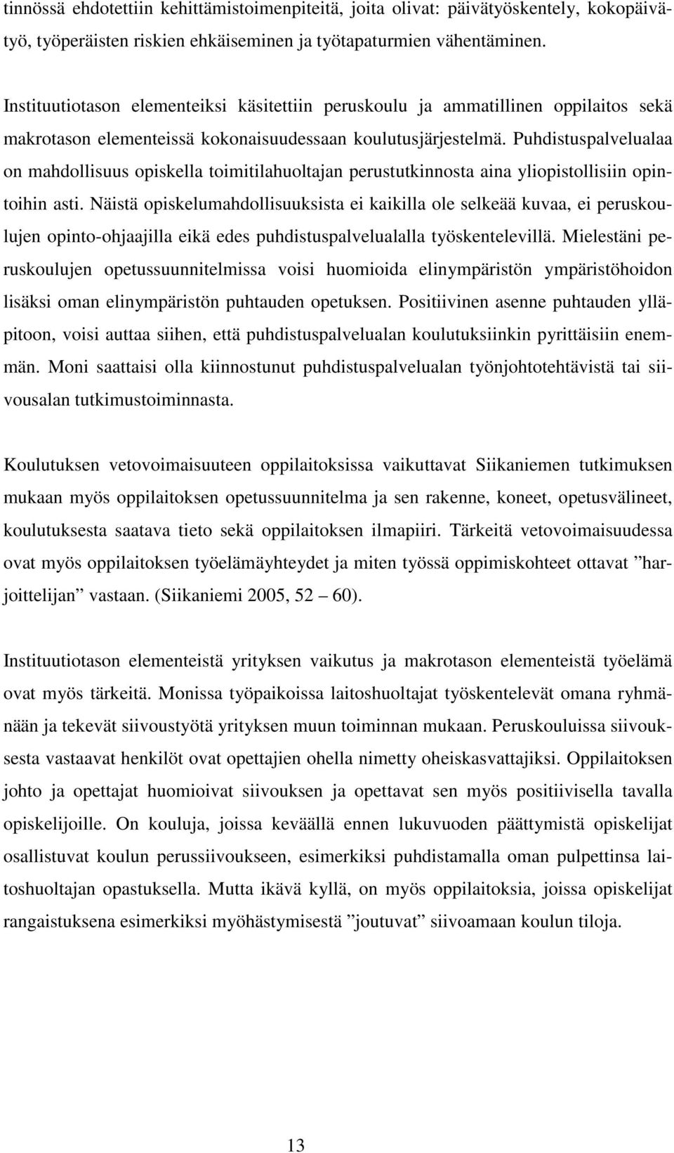 Puhdistuspalvelualaa on mahdollisuus opiskella toimitilahuoltajan perustutkinnosta aina yliopistollisiin opintoihin asti.