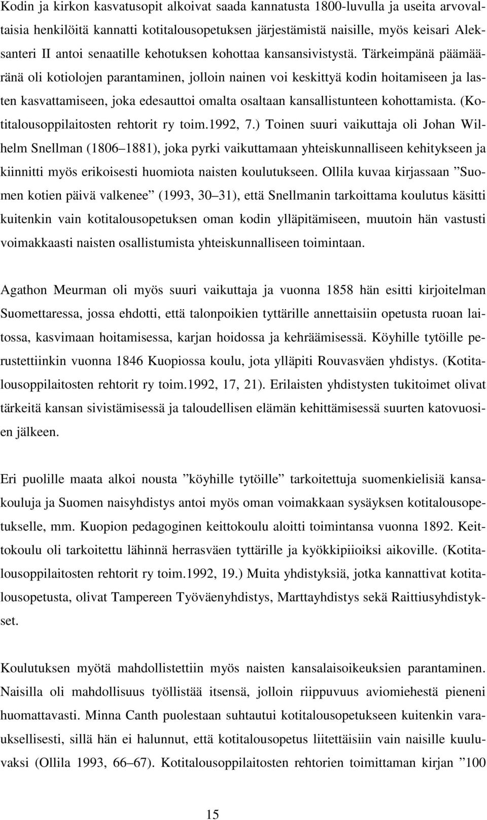 Tärkeimpänä päämääränä oli kotiolojen parantaminen, jolloin nainen voi keskittyä kodin hoitamiseen ja lasten kasvattamiseen, joka edesauttoi omalta osaltaan kansallistunteen kohottamista.