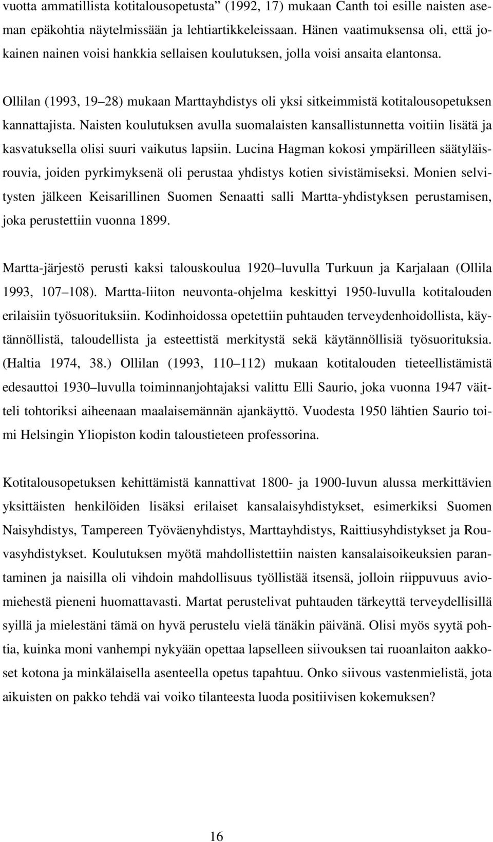 Ollilan (1993, 19 28) mukaan Marttayhdistys oli yksi sitkeimmistä kotitalousopetuksen kannattajista.