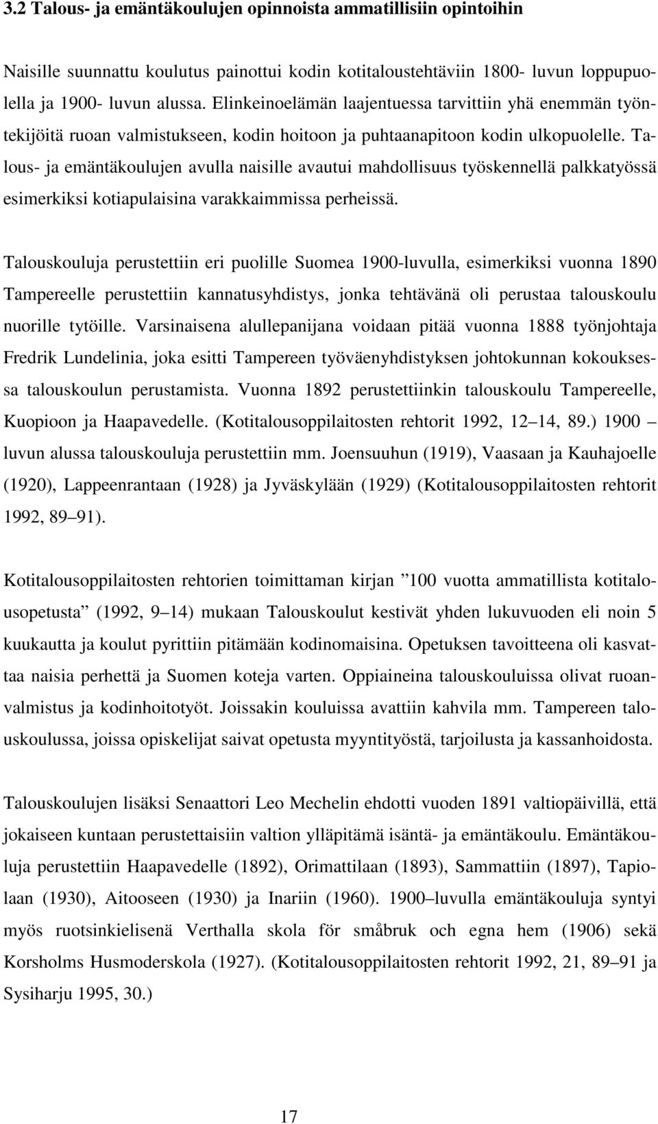 Talous- ja emäntäkoulujen avulla naisille avautui mahdollisuus työskennellä palkkatyössä esimerkiksi kotiapulaisina varakkaimmissa perheissä.