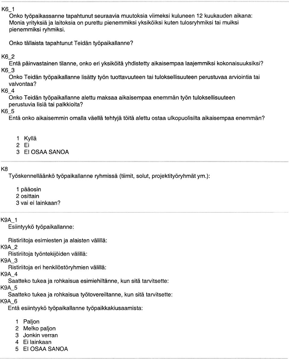 K6-3 Onko Teidan työpaikallanne lisätty työn tuottavuuteen tai tuloksellisuuteen perustuvaa arviointia tai valvontaa?